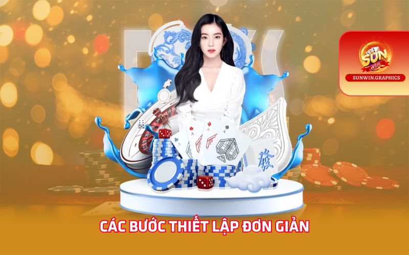 Các bước thiết lập đơn giản