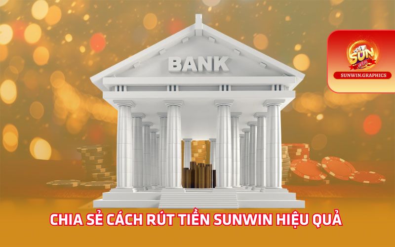 Chia sẻ cách rút tiền Sunwin hiệu quả 