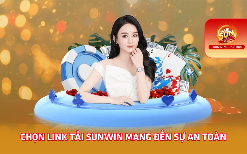 Chọn link tải Sunwin mang đến sự an toàn