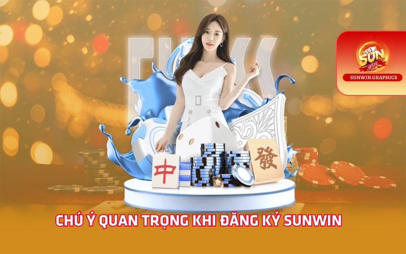 Chú ý quan trọng khi đăng ký Sunwin