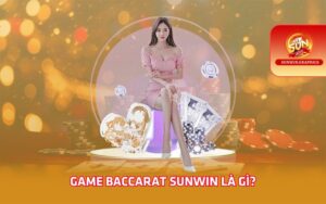 Game Baccarat Sunwin là gì?