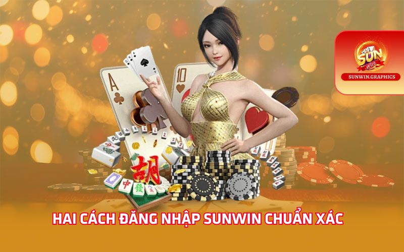 Hai cách đăng nhập sunwin chuẩn xác