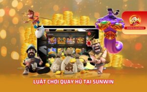 Luật chơi quay hũ tại Sunwin