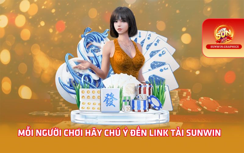 Mỗi người chơi hãy chú ý đến link tải Sunwin