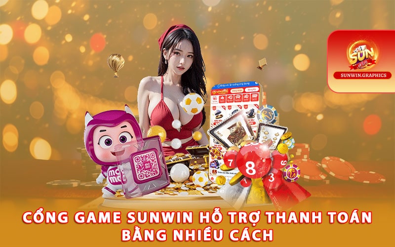 Cổng game Sunwin hỗ trợ thanh toán bằng nhiều cách